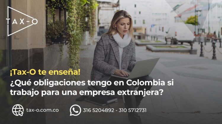 Descubre tus obligaciones en Colombia si trabajas para una compañía en el exterior: conoce los aspectos legales y fiscales que debes considerar.